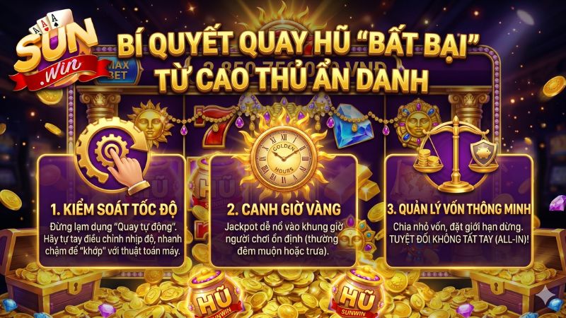 Bí quyết quay hũ "bất bại" từ các cao thủ ẩn danh