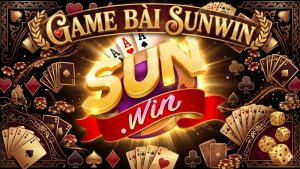 Tại sao Sunwin là lựa chọn số 1 của giới bài thủ?